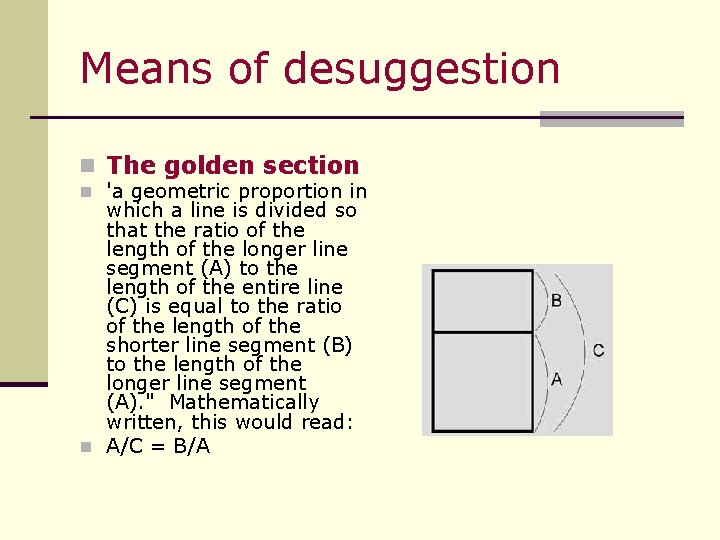 Means of desuggestion n The golden section n 'a geometric proportion in which a