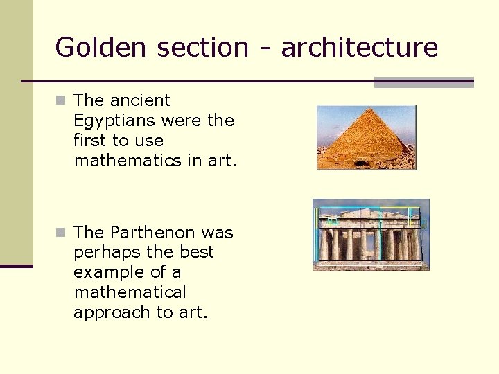 Golden section - architecture n The ancient Egyptians were the first to use mathematics