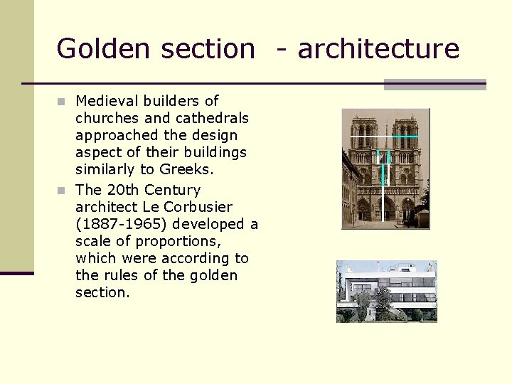 Golden section - architecture n Medieval builders of churches and cathedrals approached the design