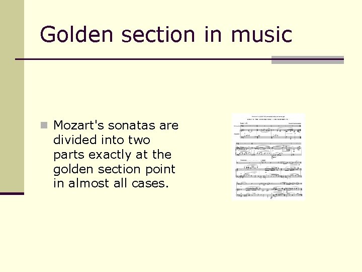 Golden section in music n Mozart's sonatas are divided into two parts exactly at