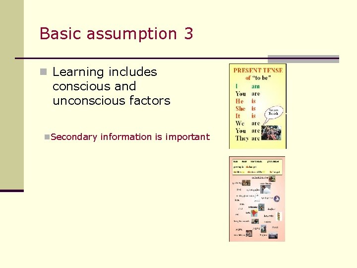 Basic assumption 3 n Learning includes conscious and unconscious factors n. Secondary information is