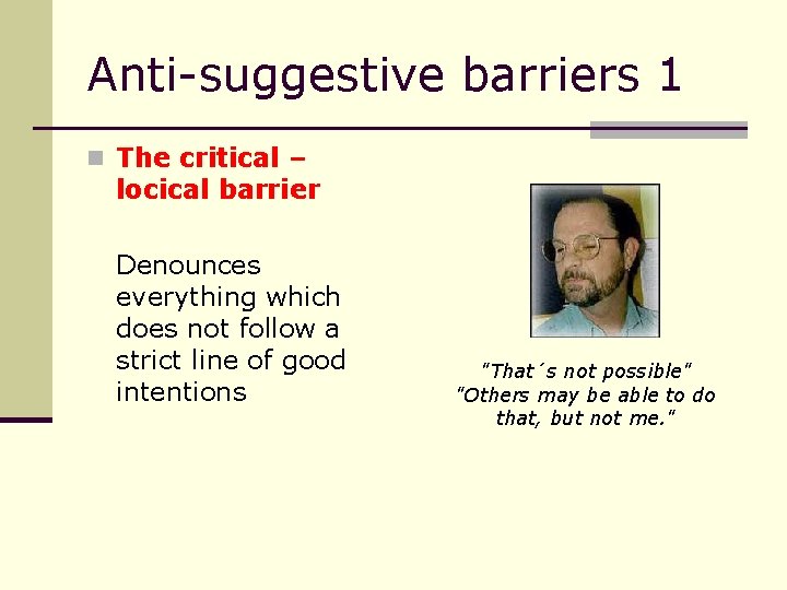 Anti-suggestive barriers 1 n The critical – locical barrier Denounces everything which does not