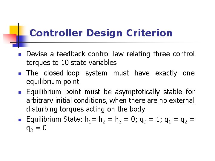 Controller Design Criterion n n Devise a feedback control law relating three control torques