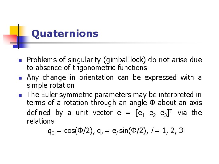 Quaternions n n n Problems of singularity (gimbal lock) do not arise due to