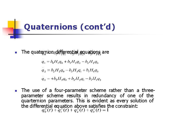 Quaternions (cont’d) n n The quaternion differential equations are The use of a four-parameter