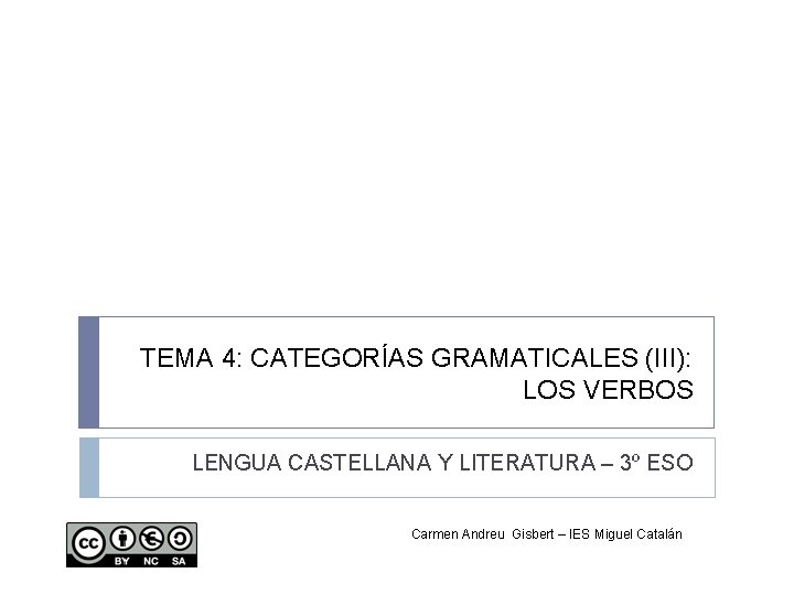 TEMA 4: CATEGORÍAS GRAMATICALES (III): LOS VERBOS LENGUA CASTELLANA Y LITERATURA – 3º ESO