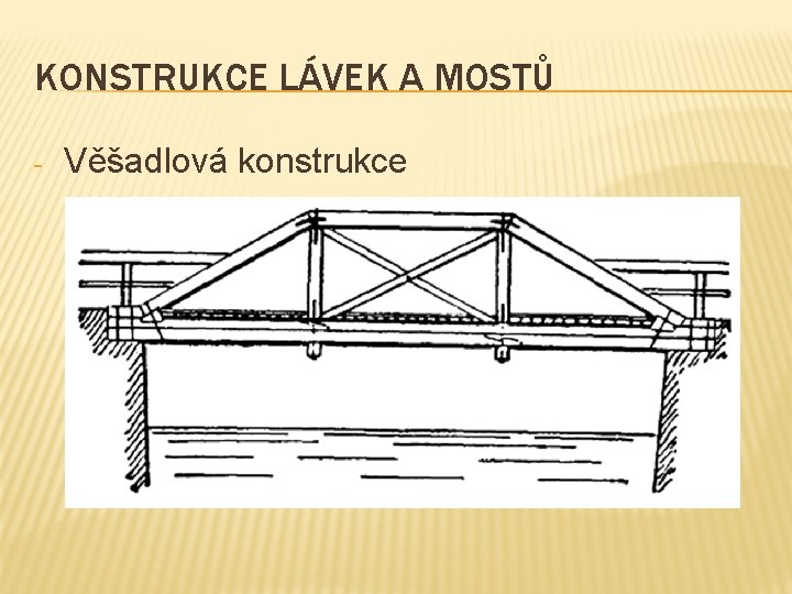 KONSTRUKCE LÁVEK A MOSTŮ - Věšadlová konstrukce 