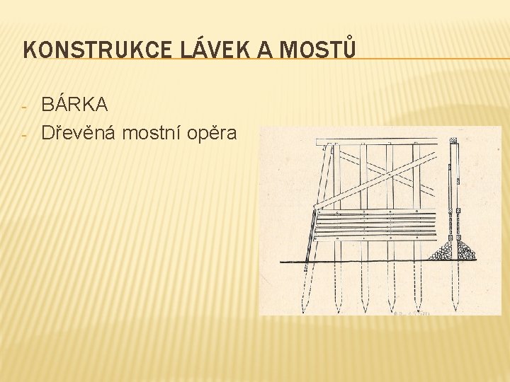 KONSTRUKCE LÁVEK A MOSTŮ - BÁRKA Dřevěná mostní opěra 