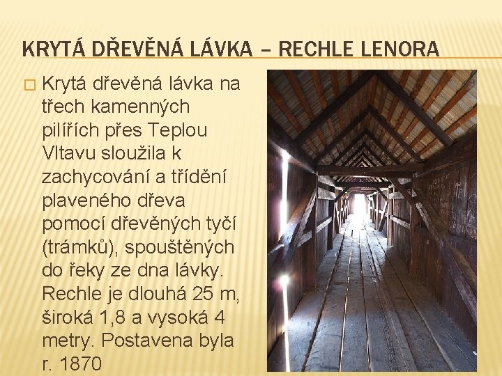 KRYTÁ DŘEVĚNÁ LÁVKA – RECHLE LENORA � Krytá dřevěná lávka na třech kamenných pilířích