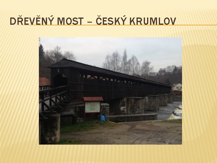 DŘEVĚNÝ MOST – ČESKÝ KRUMLOV 