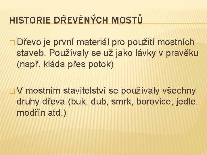 HISTORIE DŘEVĚNÝCH MOSTŮ � Dřevo je první materiál pro použití mostních staveb. Používaly se