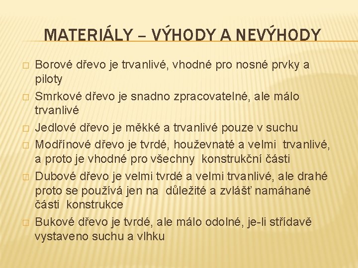 MATERIÁLY – VÝHODY A NEVÝHODY � � � Borové dřevo je trvanlivé, vhodné pro