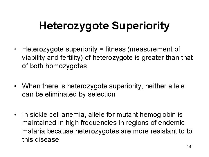 Heterozygote Superiority • Heterozygote superiority = fitness (measurement of viability and fertility) of heterozygote