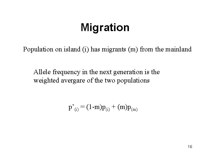 Migration Population on island (i) has migrants (m) from the mainland Allele frequency in