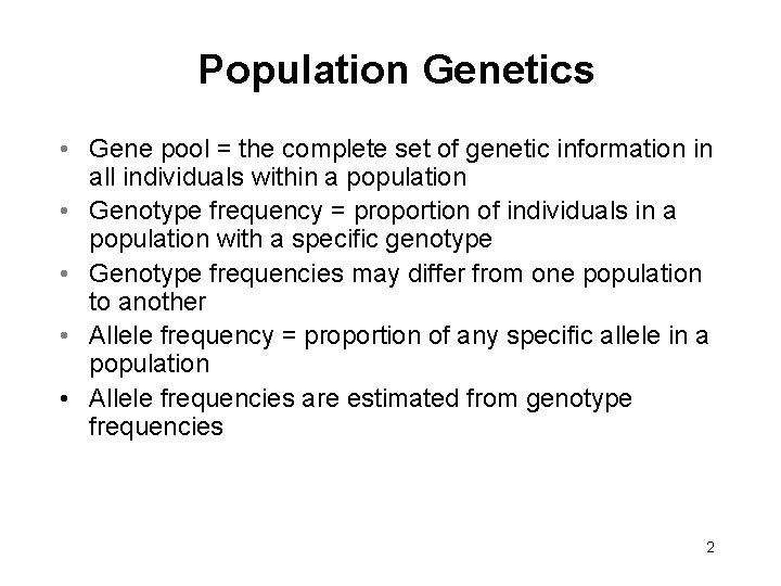 Population Genetics • Gene pool = the complete set of genetic information in all