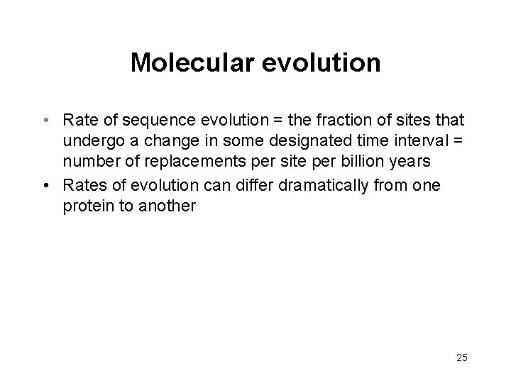 Molecular evolution • Rate of sequence evolution = the fraction of sites that undergo