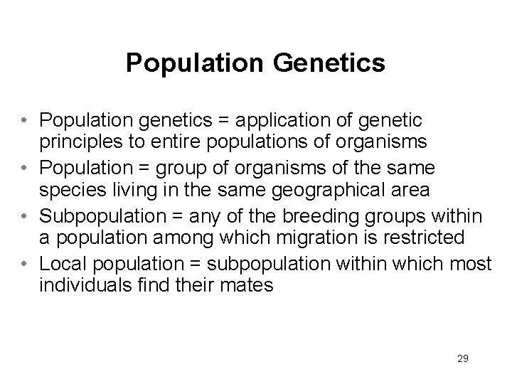 Population Genetics • Population genetics = application of genetic principles to entire populations of