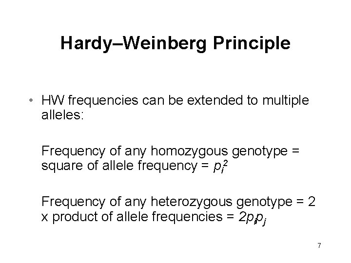 Hardy–Weinberg Principle • HW frequencies can be extended to multiple alleles: Frequency of any