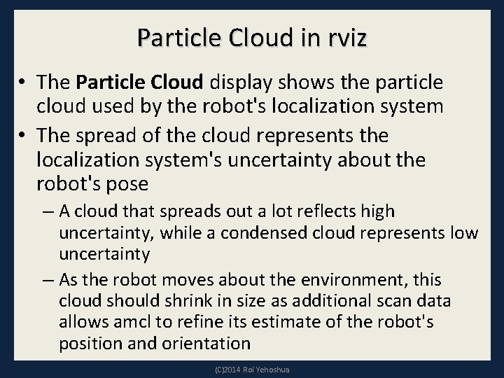 Particle Cloud in rviz • The Particle Cloud display shows the particle cloud used Particle Cloud in rviz • The Particle Cloud display shows the particle cloud used