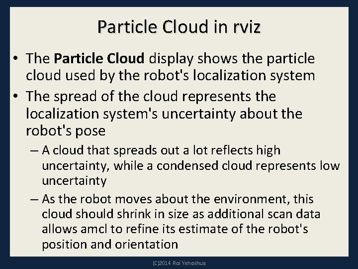 Particle Cloud in rviz • The Particle Cloud display shows the particle cloud used