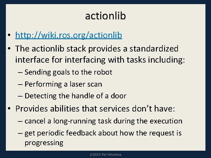 actionlib • http: //wiki. ros. org/actionlib • The actionlib stack provides a standardized interface