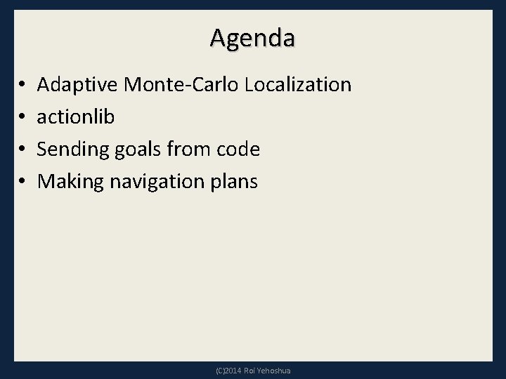 Agenda • • Adaptive Monte-Carlo Localization actionlib Sending goals from code Making navigation plans