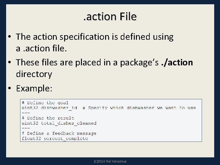 . action File • The action specification is defined using a. action file. •