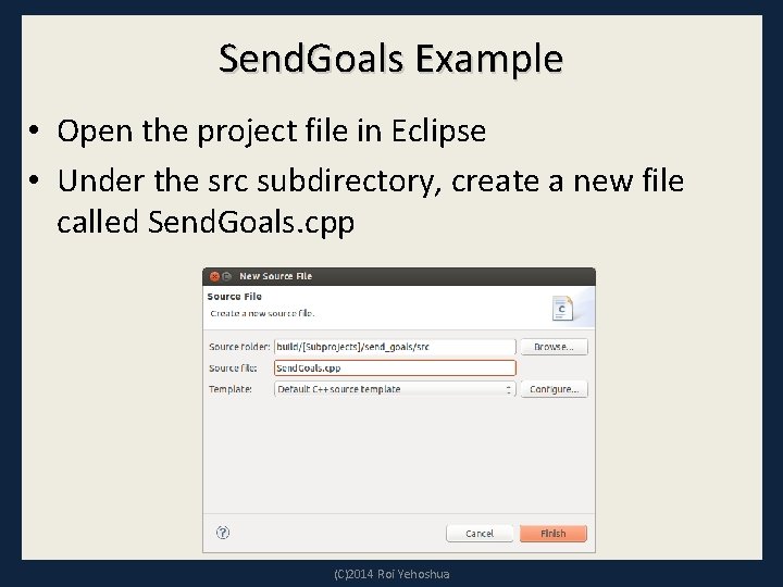 Send. Goals Example • Open the project file in Eclipse • Under the src
