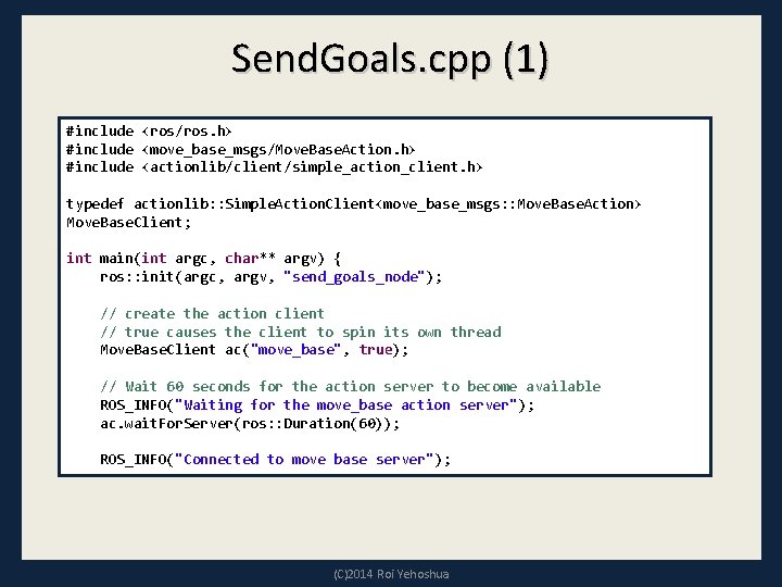 Send. Goals. cpp (1) #include <ros/ros. h> #include <move_base_msgs/Move. Base. Action. h> #include <actionlib/client/simple_action_client.