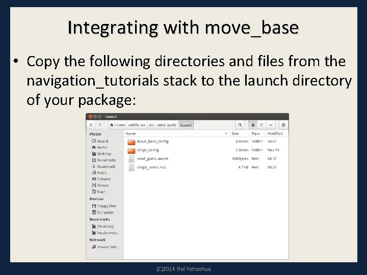 Integrating with move_base • Copy the following directories and files from the navigation_tutorials stack