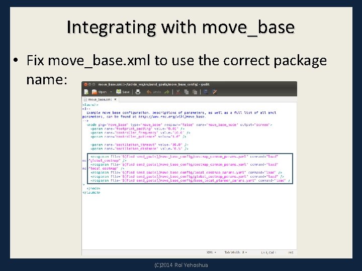 Integrating with move_base • Fix move_base. xml to use the correct package name: (C)2014