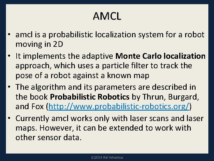 AMCL • amcl is a probabilistic localization system for a robot moving in 2