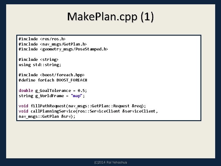 Make. Plan. cpp (1) #include <ros/ros. h> #include <nav_msgs/Get. Plan. h> #include <geometry_msgs/Pose. Stamped.