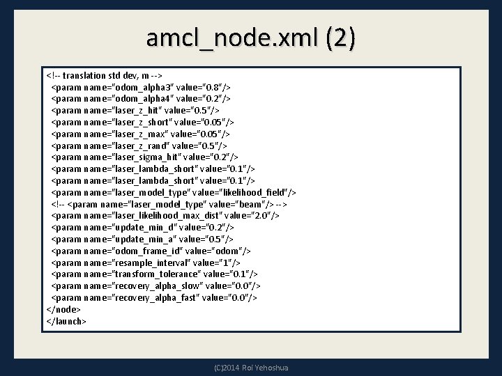 amcl_node. xml (2) <!-- translation std dev, m --> <param name="odom_alpha 3" value="0. 8"/>