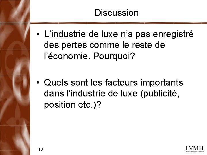 Discussion • L’industrie de luxe n’a pas enregistré des pertes comme le reste de