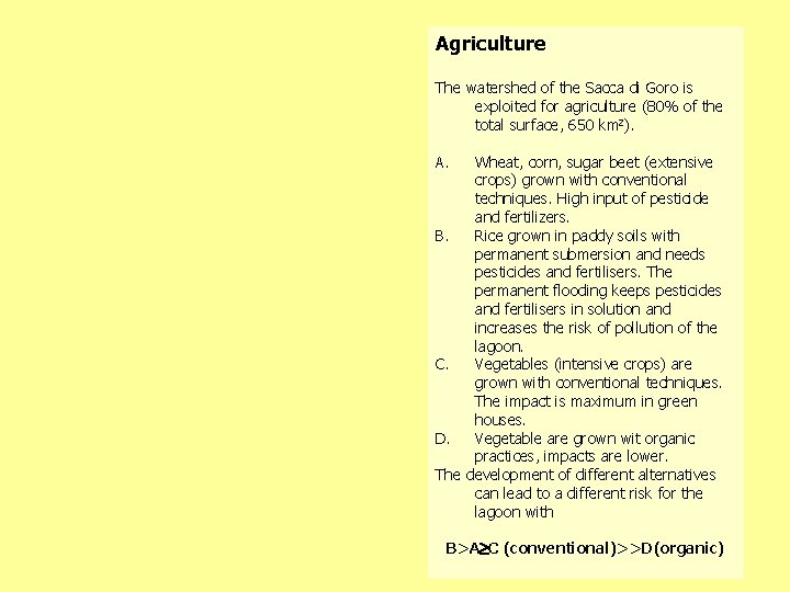 Agriculture The watershed of the Sacca di Goro is exploited for agriculture (80% of