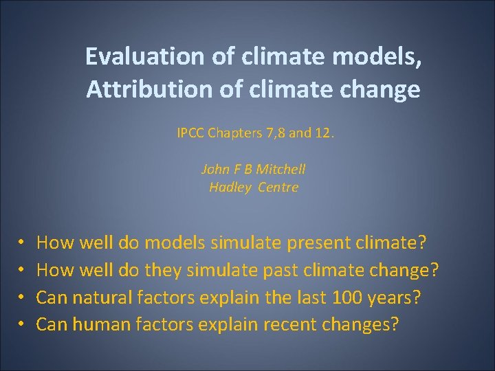 Evaluation of climate models, Attribution of climate change IPCC Chapters 7, 8 and 12.