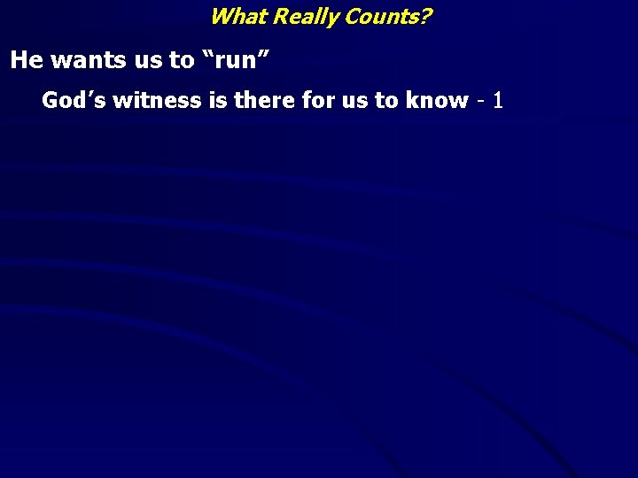 What Really Counts? He wants us to “run” God’s witness is there for us
