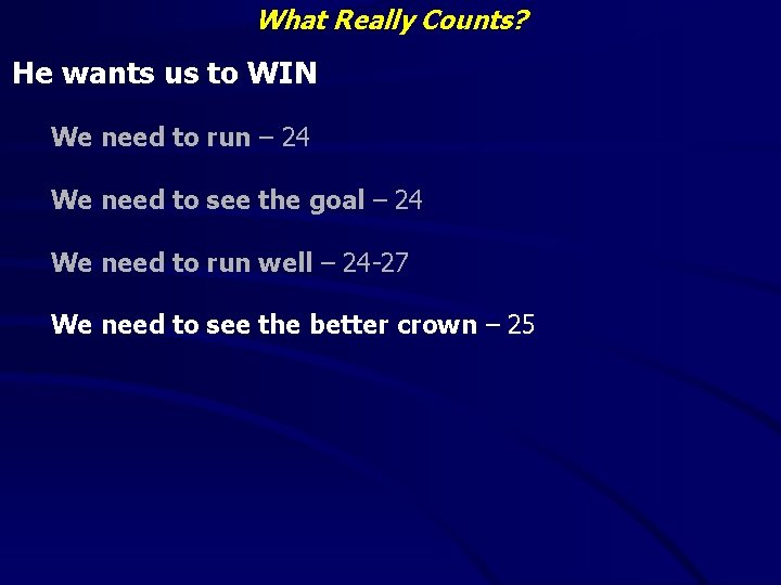 What Really Counts? He wants us to WIN We need to run – 24