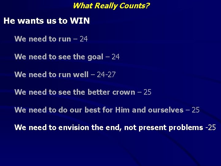 What Really Counts? He wants us to WIN We need to run – 24