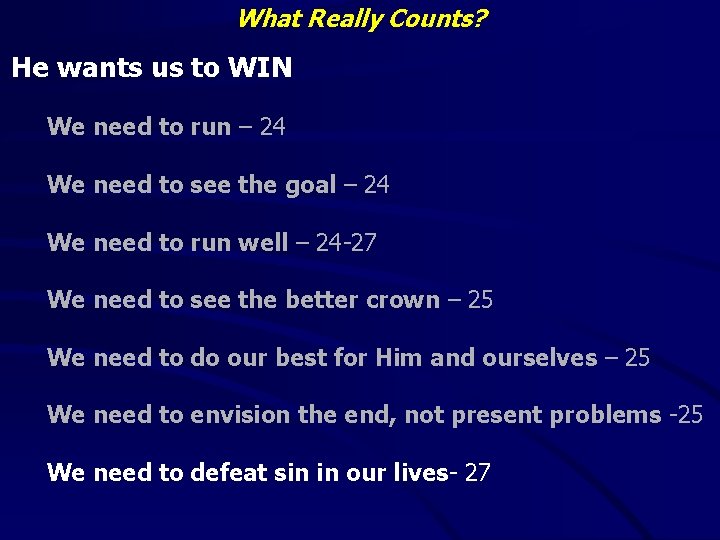 What Really Counts? He wants us to WIN We need to run – 24