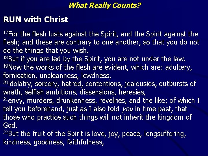What Really Counts? RUN with Christ 17 For the flesh lusts against the Spirit,