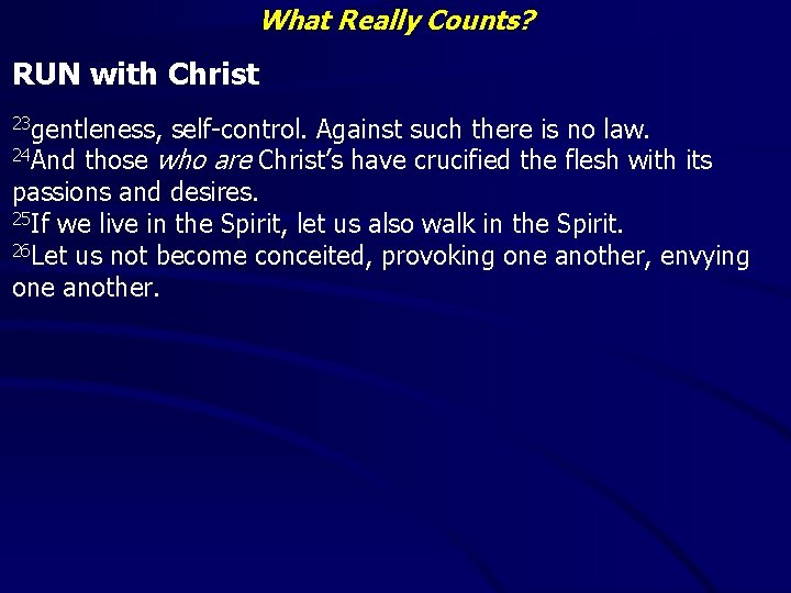 What Really Counts? RUN with Christ 23 gentleness, self-control. Against such there is no