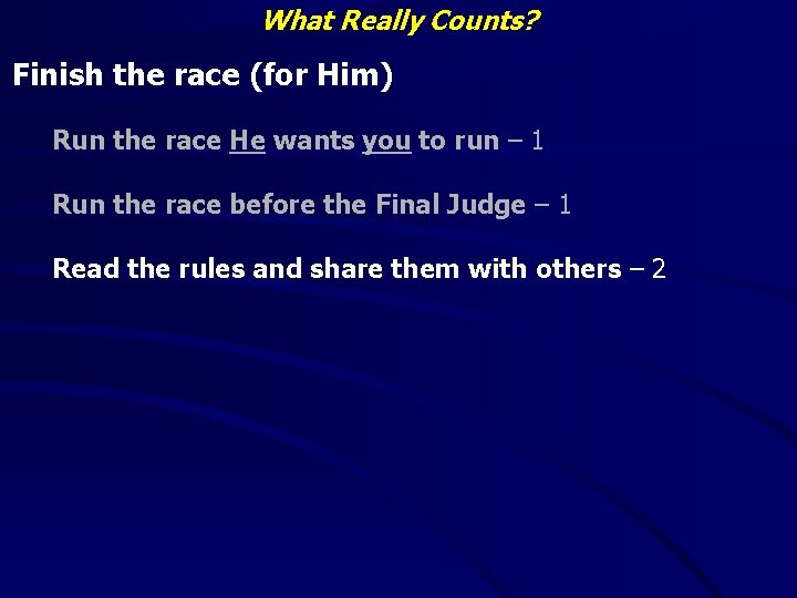 What Really Counts? Finish the race (for Him) Run the race He wants you