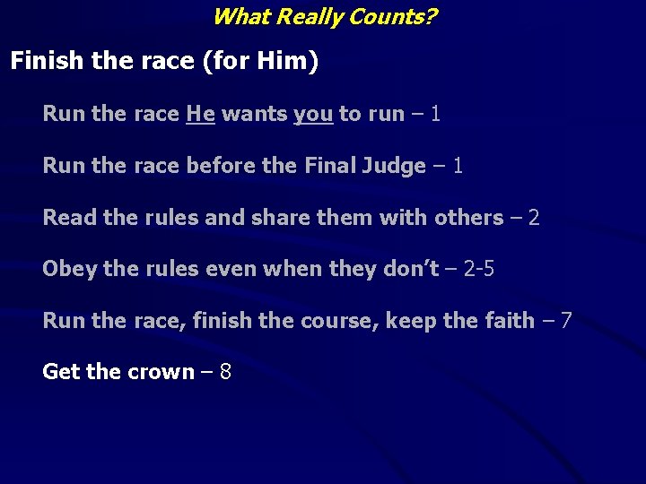 What Really Counts? Finish the race (for Him) Run the race He wants you