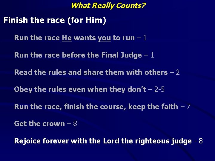 What Really Counts? Finish the race (for Him) Run the race He wants you