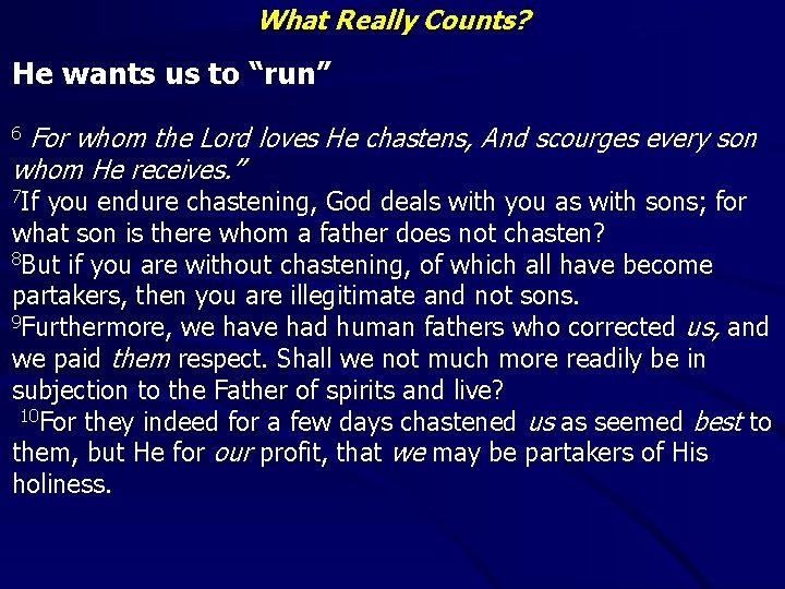 What Really Counts? He wants us to “run” For whom the Lord loves He