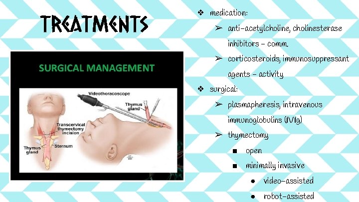 Treatments ❖ medication: ➢ anti-acetylcholine, cholinesterase inhibitors - comm. ➢ corticosteroids, immunosuppressant agents - Treatments ❖ medication: ➢ anti-acetylcholine, cholinesterase inhibitors - comm. ➢ corticosteroids, immunosuppressant agents -