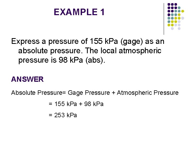 EXAMPLE 1 Express a pressure of 155 k. Pa (gage) as an absolute pressure.