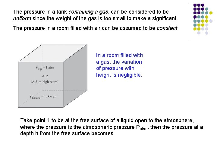 The pressure in a tank containing a gas, can be considered to be uniform